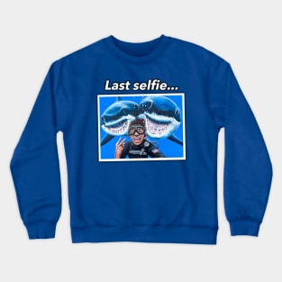 Last Selfie...(Shark Humor) Crewneck Sweatshirt